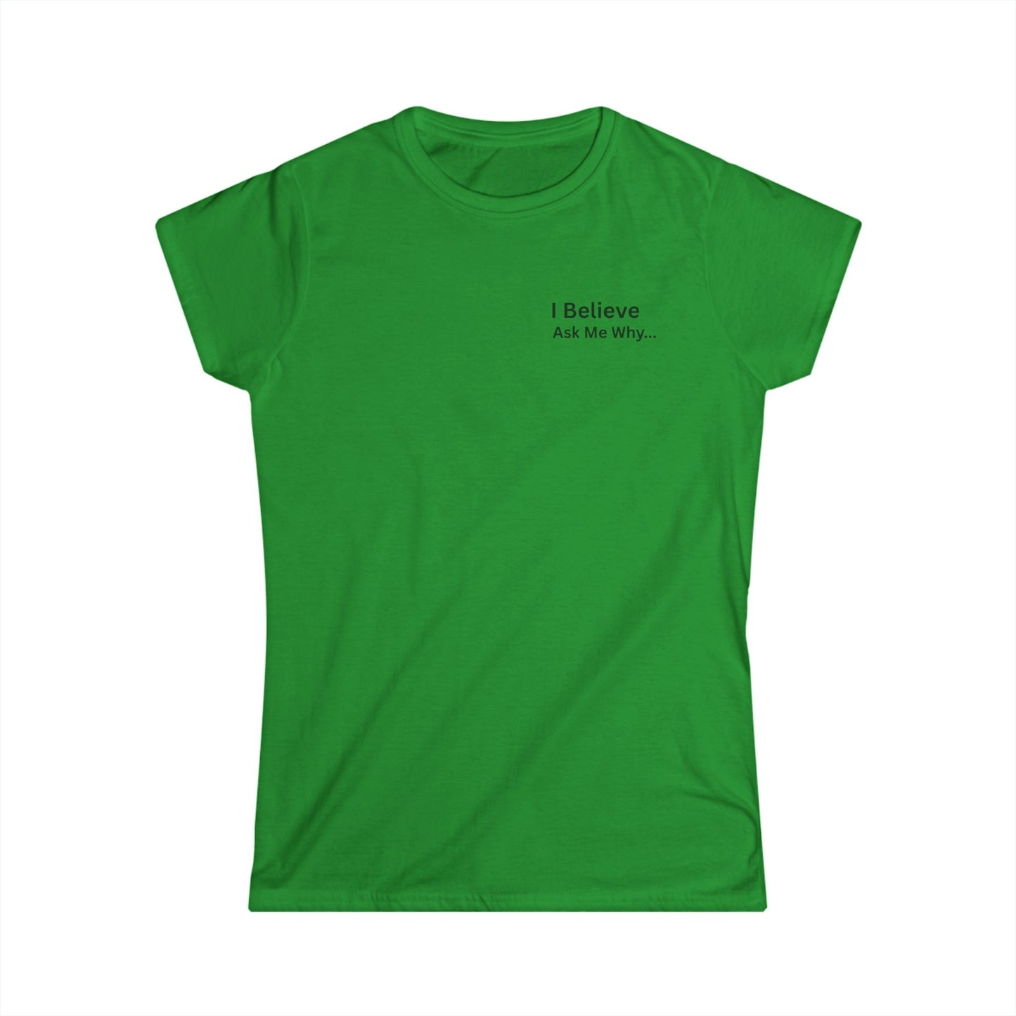 I Believe Women's Softstyle Tee - Inspirational Quote T-Shirt