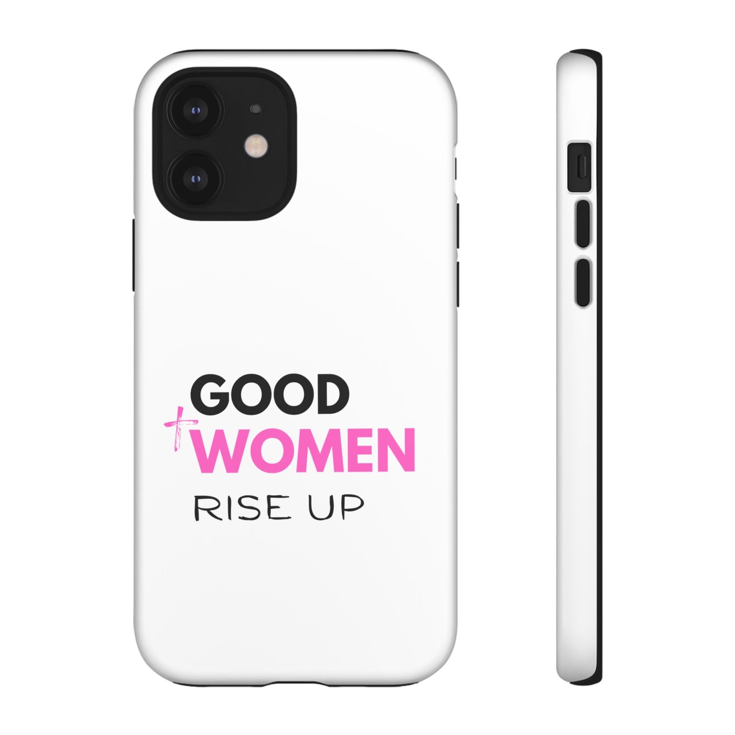 Good Women Rise Up Phone Case - Tough Protective Cover