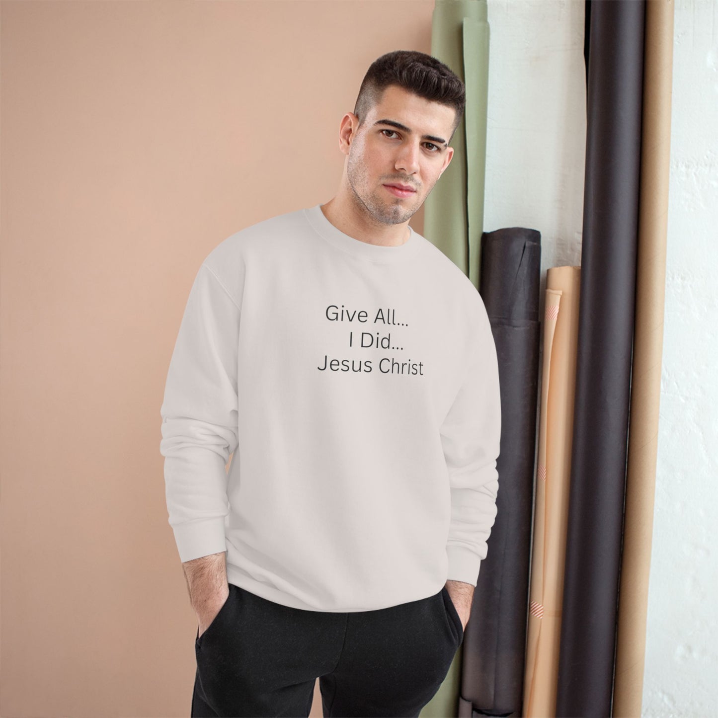 Inspirational Champion Sweatshirt - 'Give All... I Did... Jesus Christ'