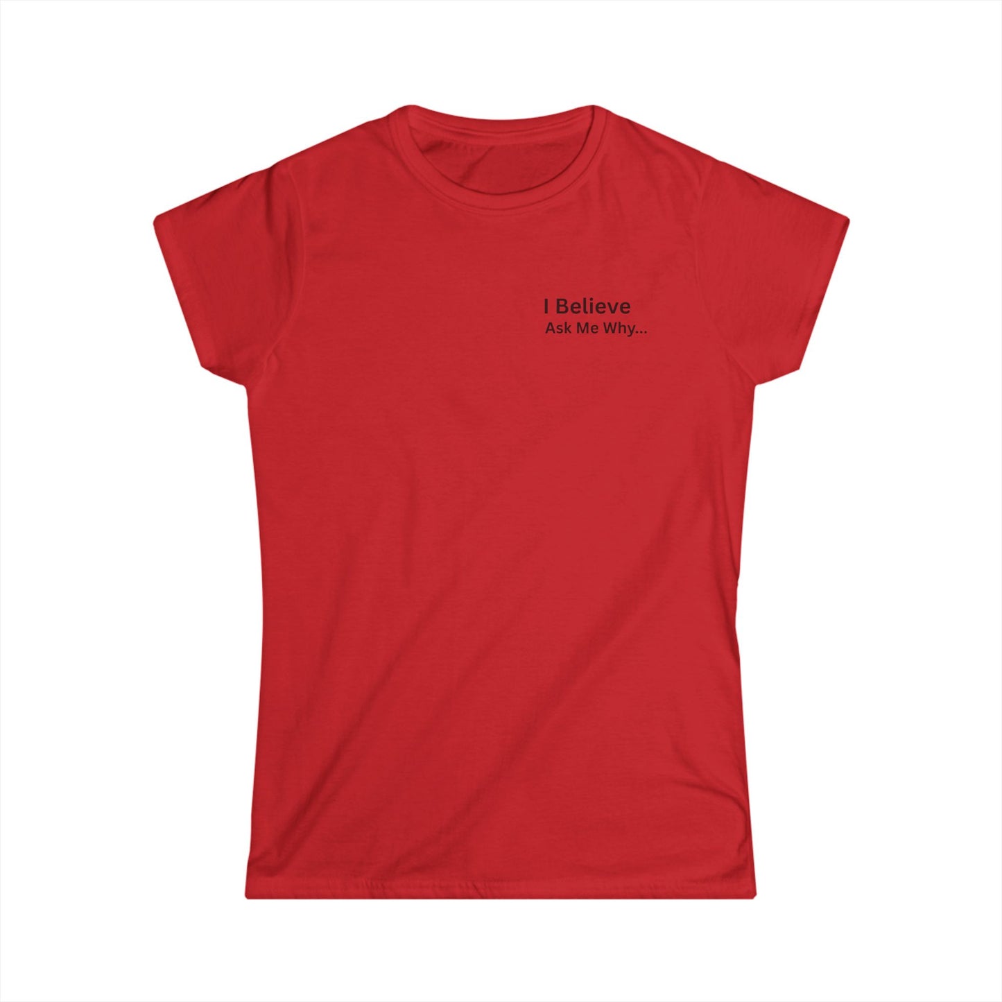 I Believe Women's Softstyle Tee - Inspirational Quote T-Shirt
