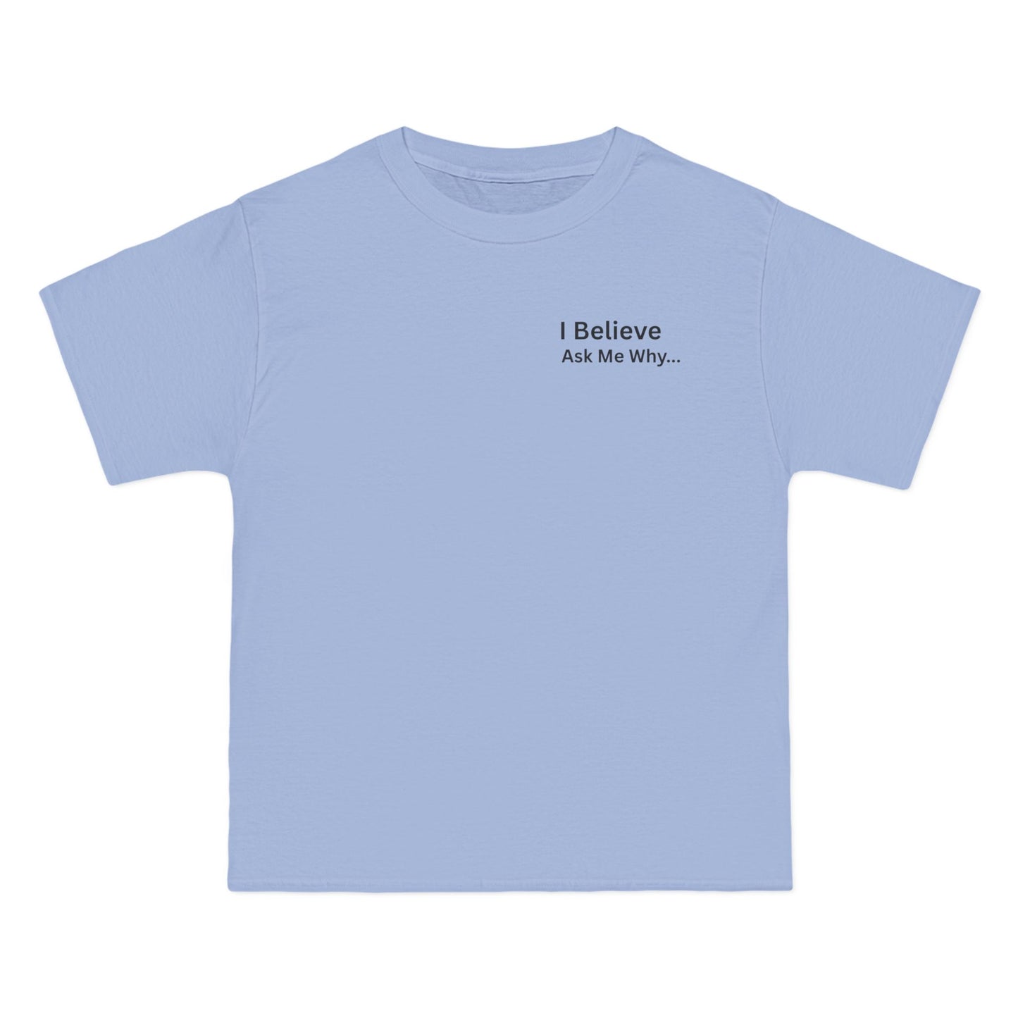 I Believe Ask Me Why... Tee Shirt