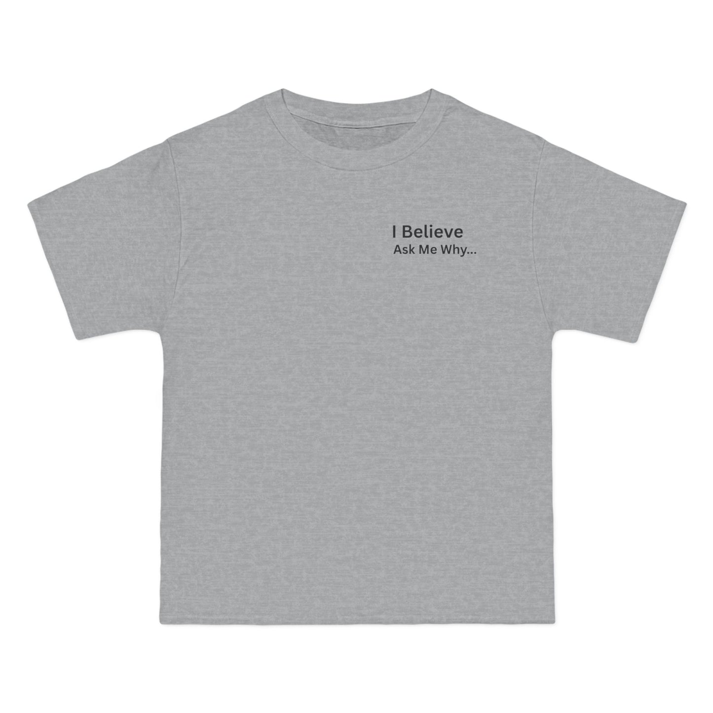 I Believe Ask Me Why... Tee Shirt