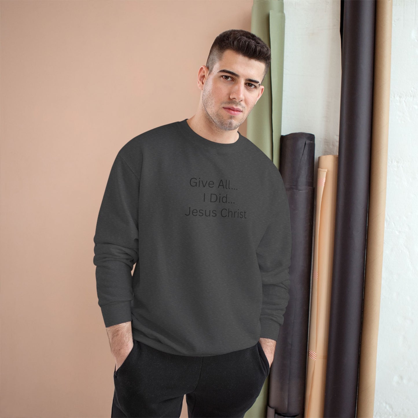 Inspirational Champion Sweatshirt - 'Give All... I Did... Jesus Christ'