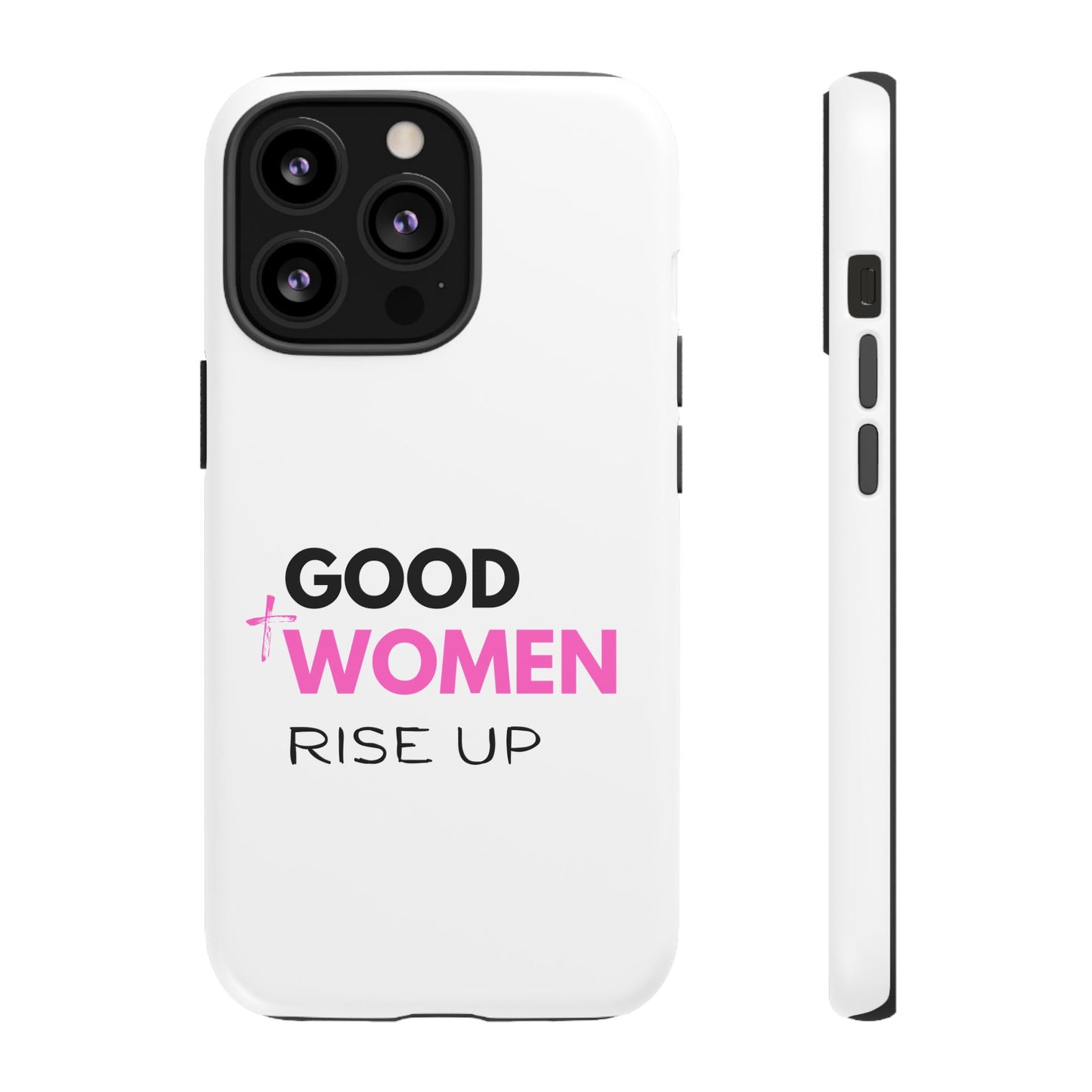 Good Women Rise Up Phone Case - Tough Protective Cover