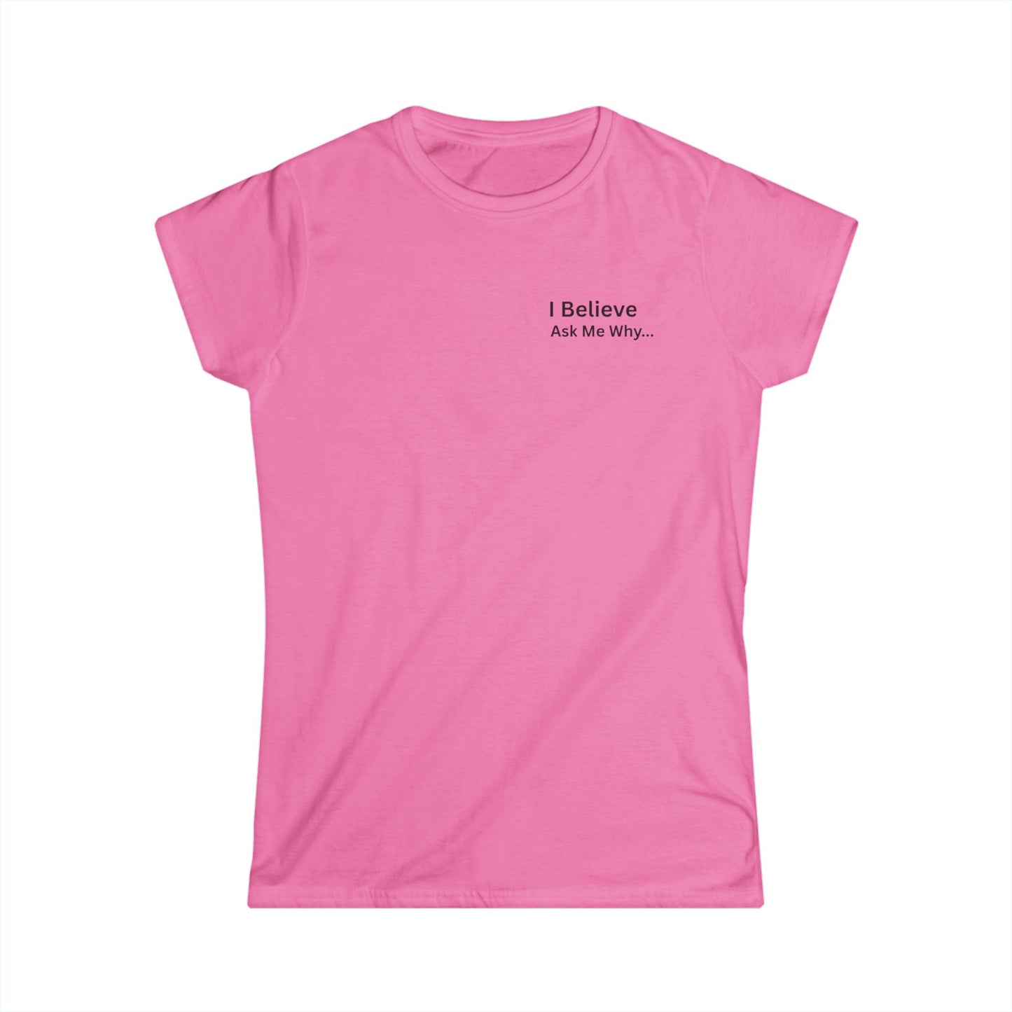 I Believe Women's Softstyle Tee - Inspirational Quote T-Shirt