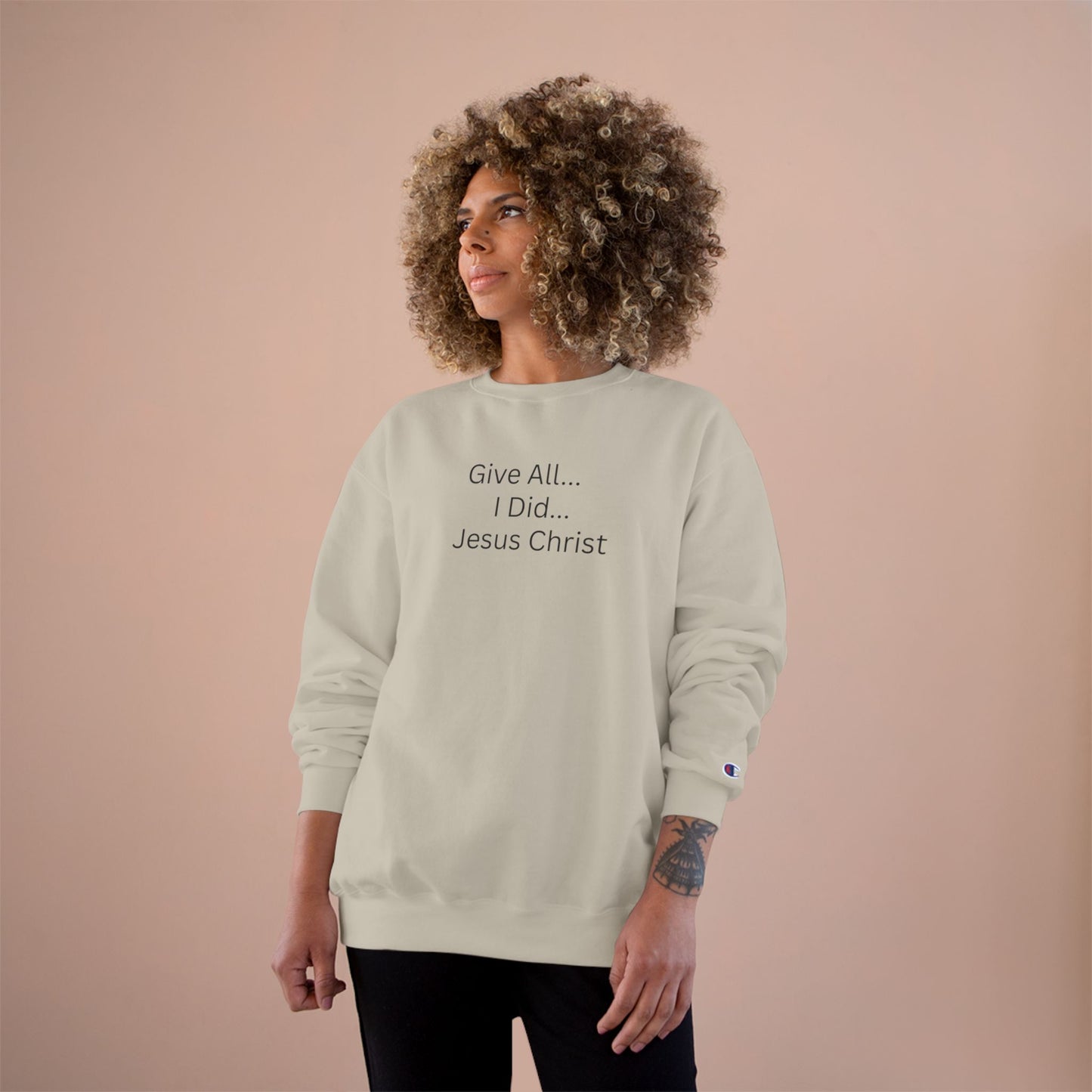 Inspirational Champion Sweatshirt - 'Give All... I Did... Jesus Christ'