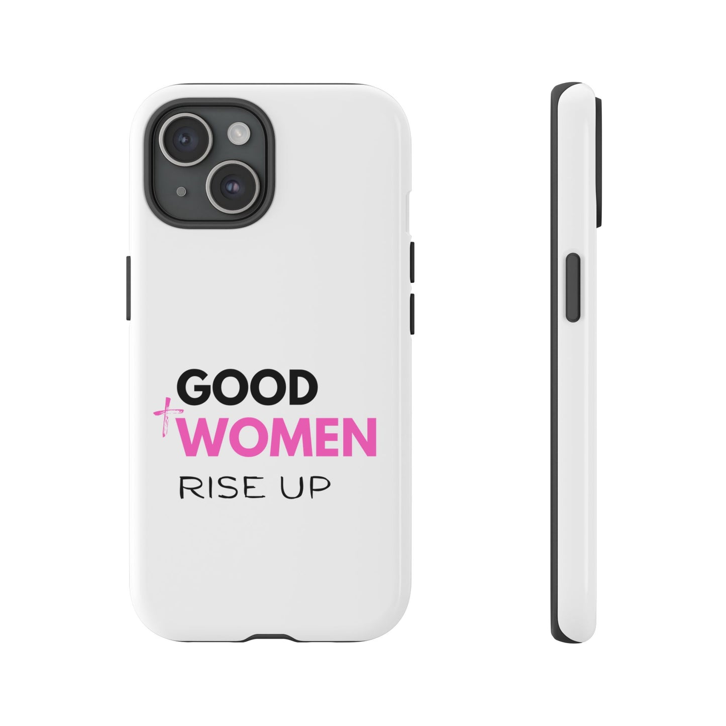 Good Women Rise Up Phone Case - Tough Protective Cover