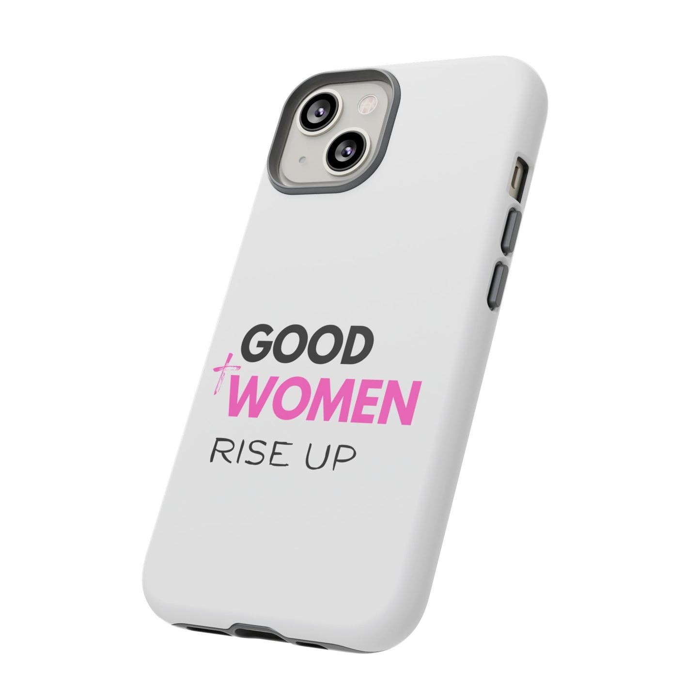 Good Women Rise Up Phone Case - Tough Protective Cover