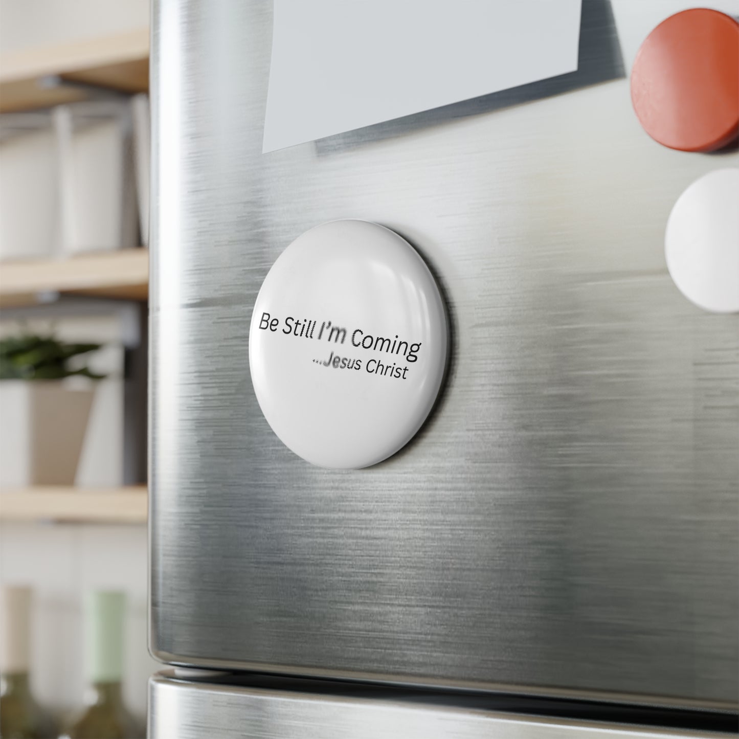 Inspirational Jesus Christ Button Magnet - "Be Still I'm Coming" - Great for Home Decor or Gifts