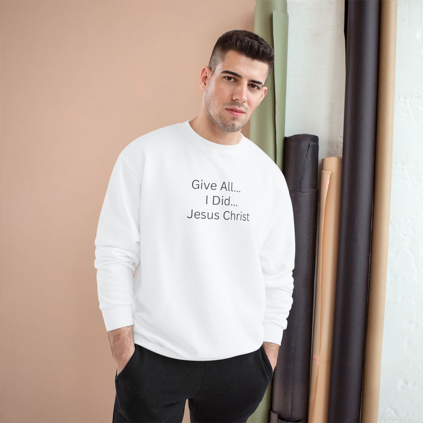 Inspirational Champion Sweatshirt - 'Give All... I Did... Jesus Christ'