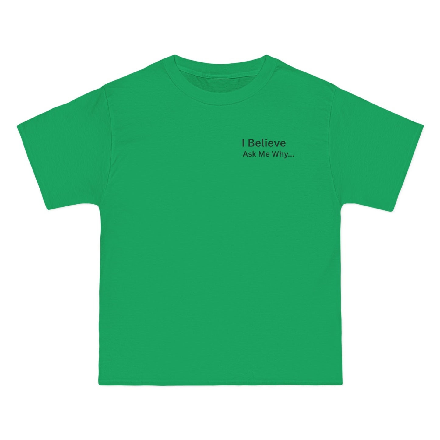 I Believe Ask Me Why... Tee Shirt