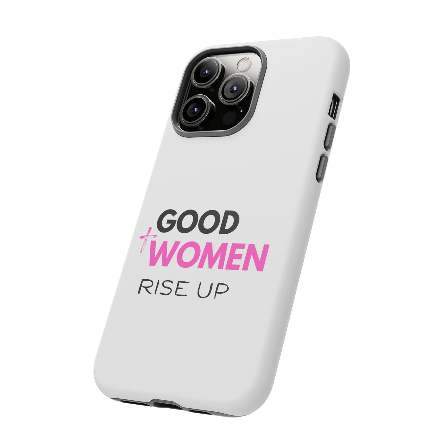 Good Women Rise Up Phone Case - Tough Protective Cover