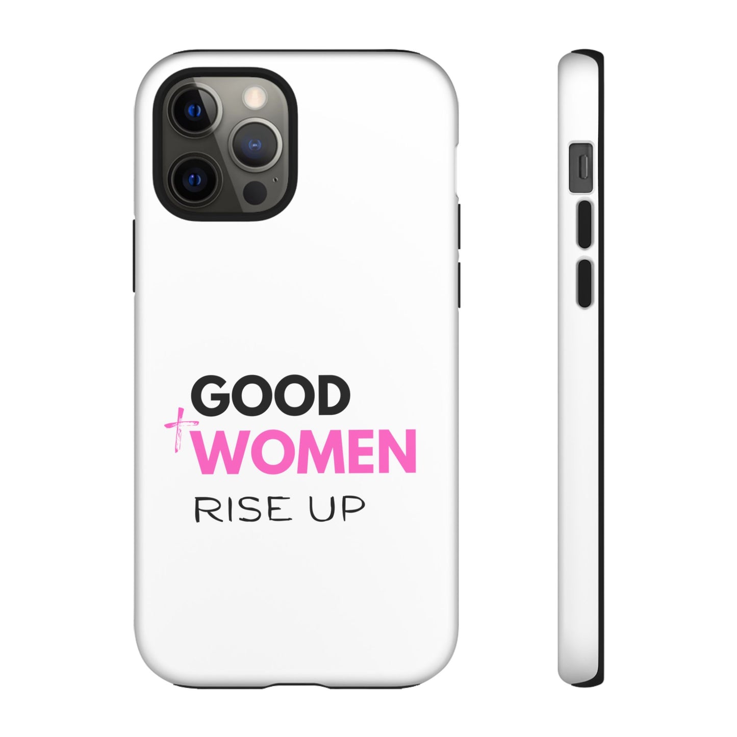 Good Women Rise Up Phone Case - Tough Protective Cover