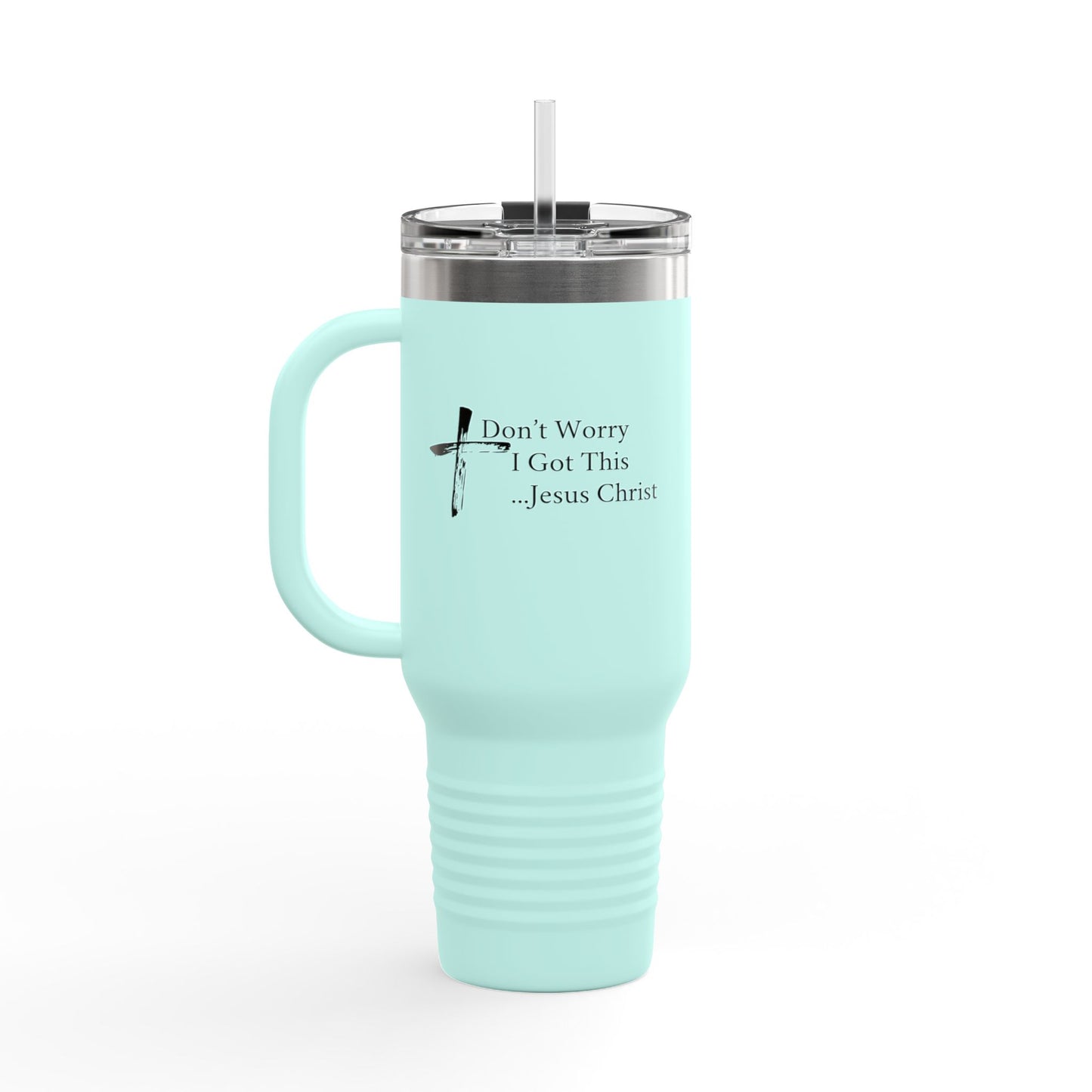 Inspirational Insulated Travel Mug - 40oz with 'Don't Worry I Got This...Jesus Christ'