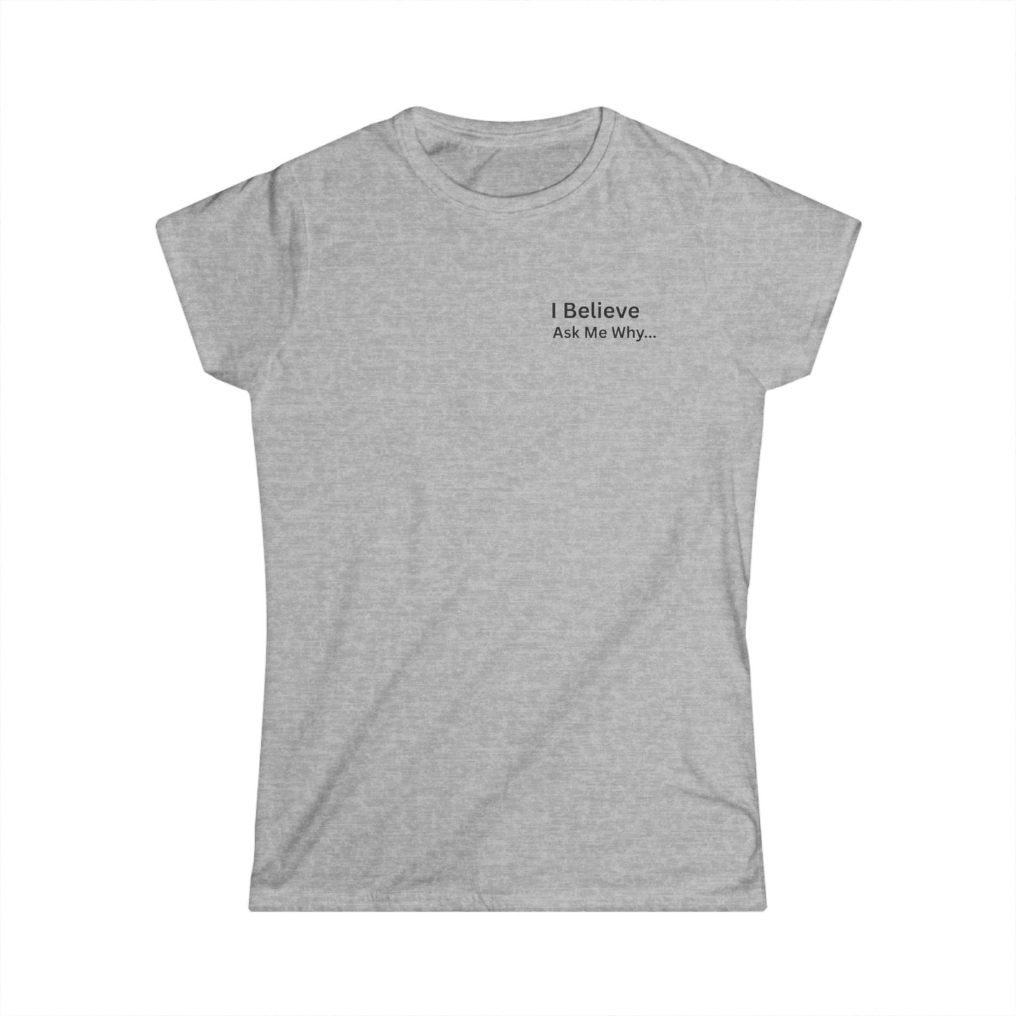I Believe Women's Softstyle Tee - Inspirational Quote T-Shirt