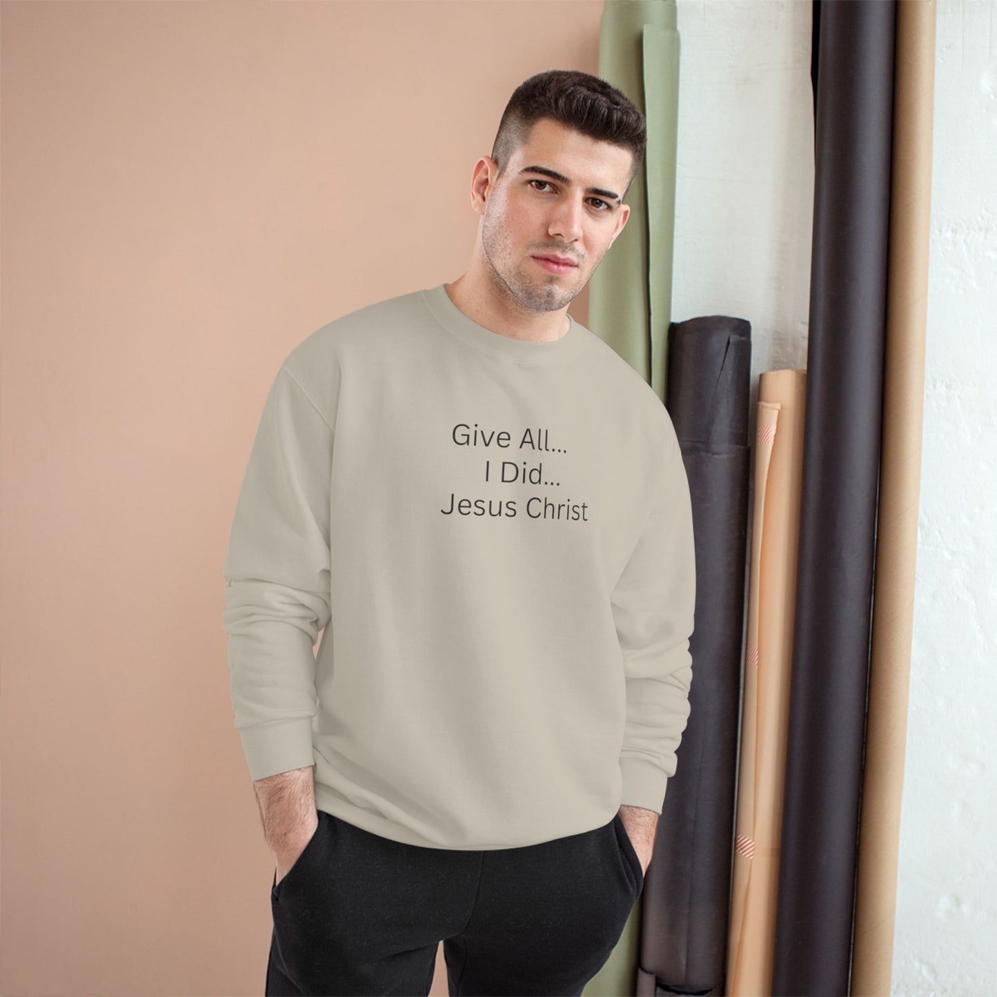 Inspirational Champion Sweatshirt - 'Give All... I Did... Jesus Christ'