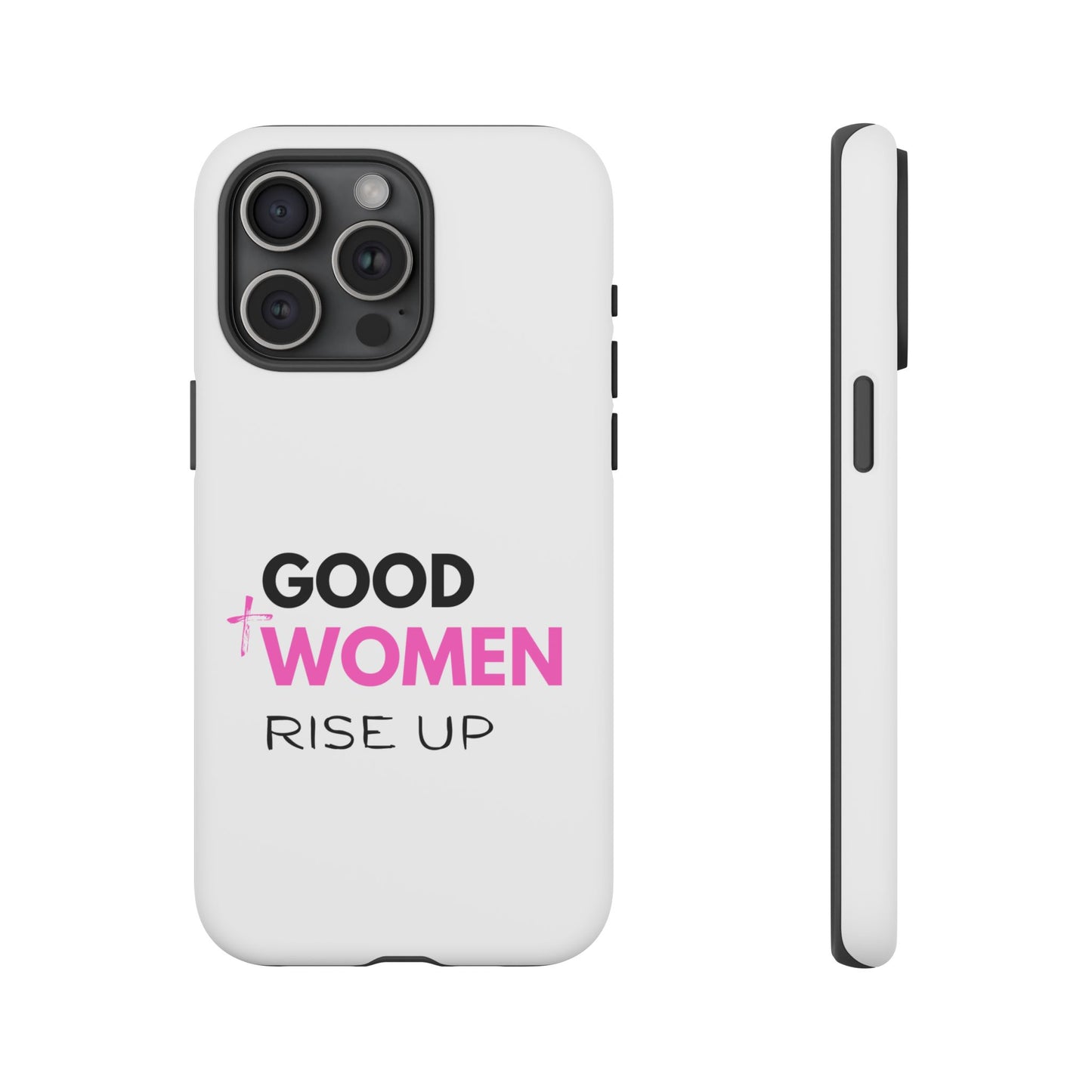 Good Women Rise Up Phone Case - Tough Protective Cover