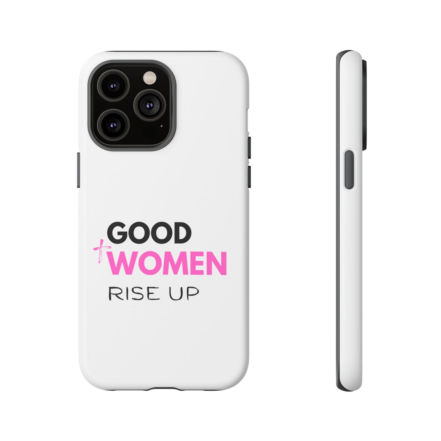Good Women Rise Up Phone Case - Tough Protective Cover