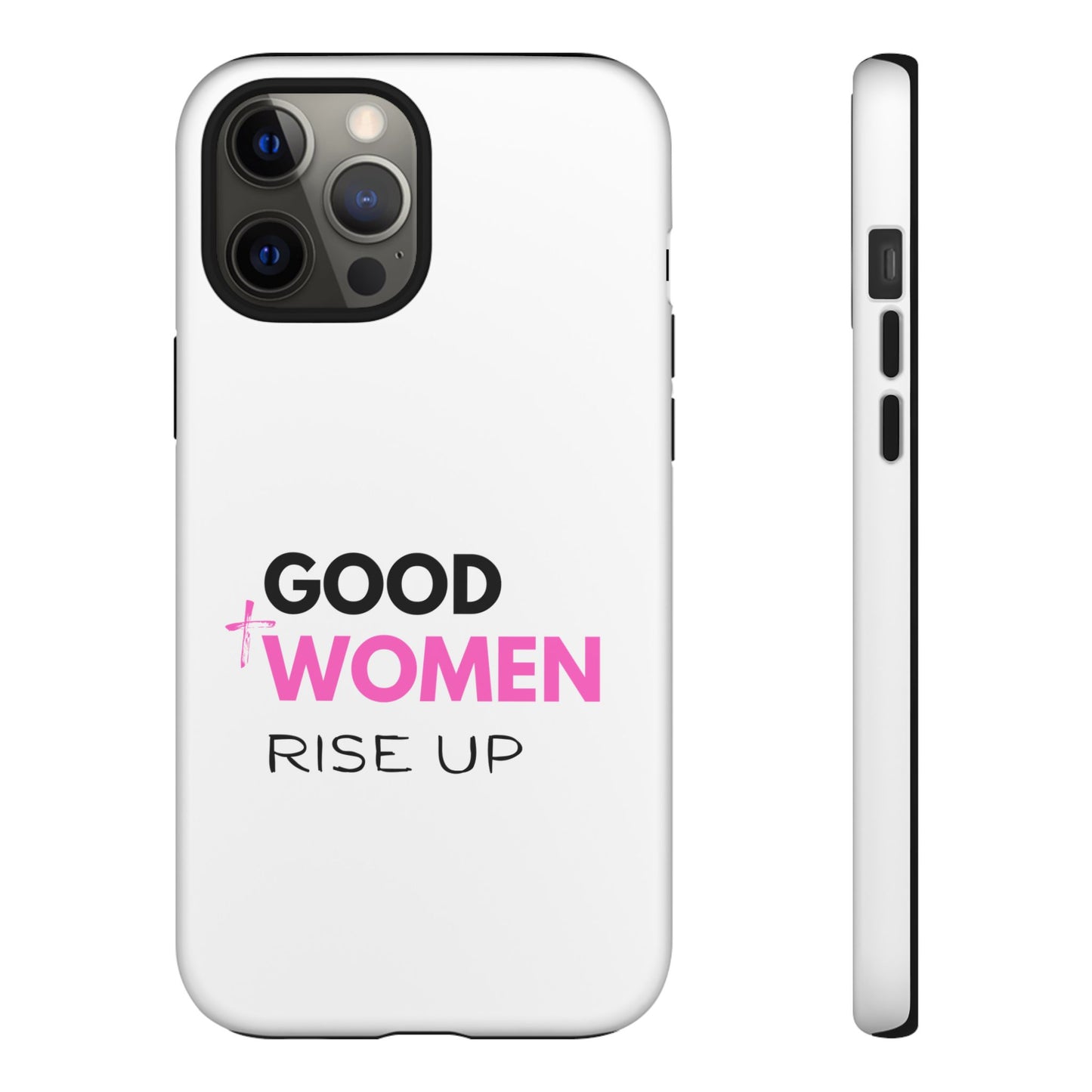 Good Women Rise Up Phone Case - Tough Protective Cover