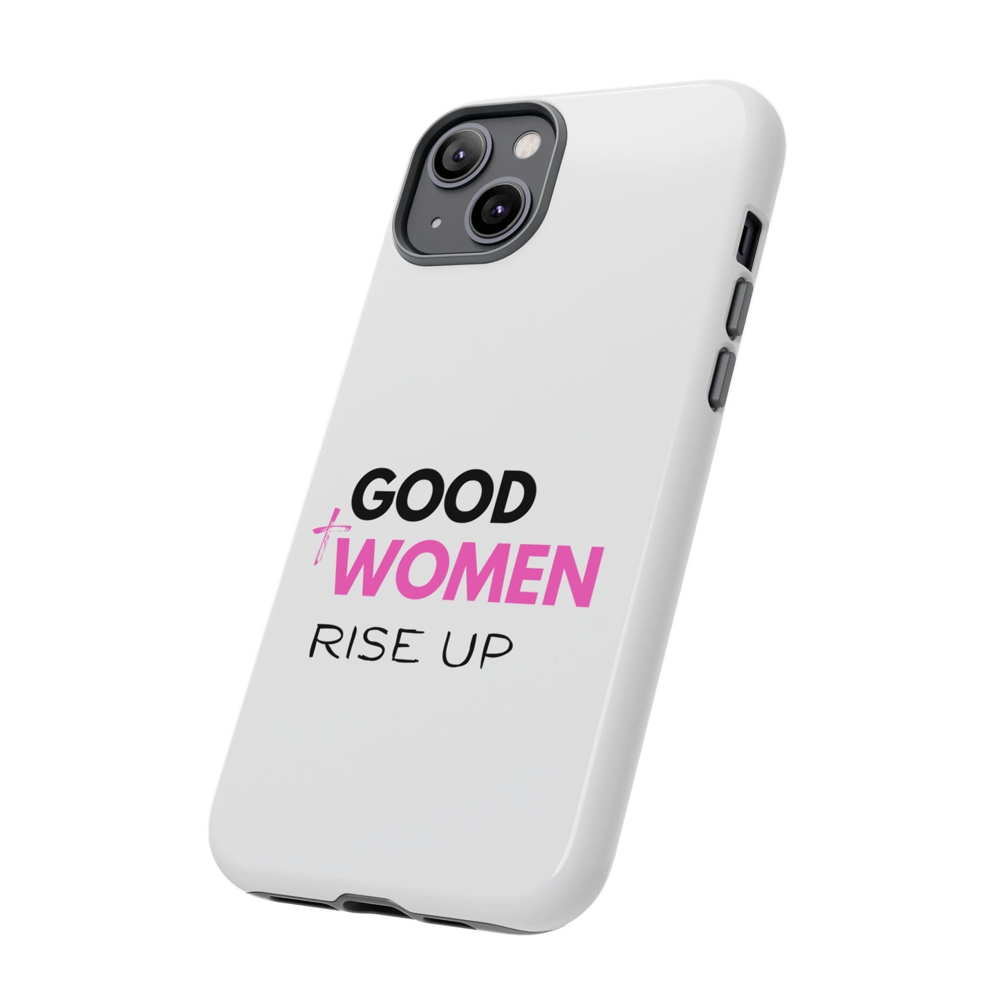 Good Women Rise Up Phone Case - Tough Protective Cover