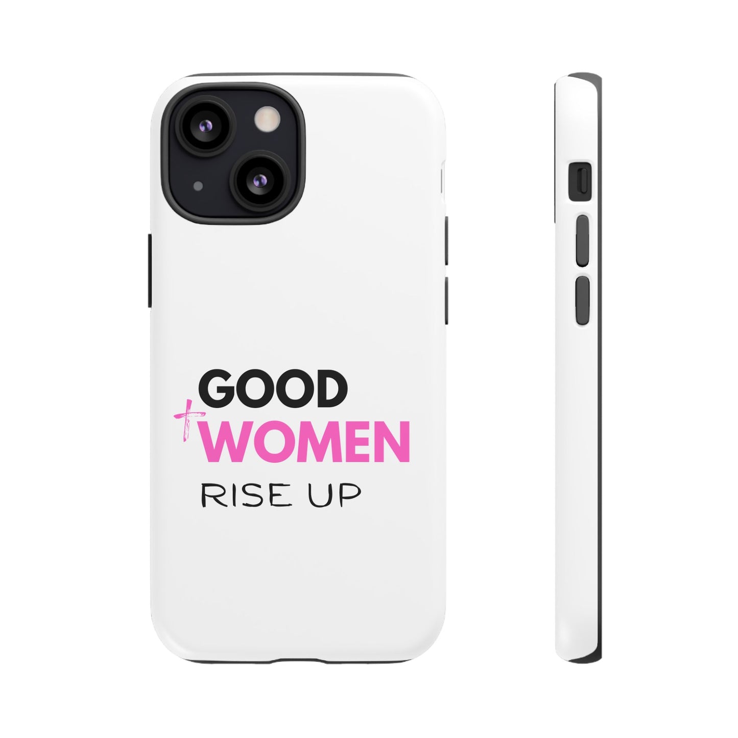 Good Women Rise Up Phone Case - Tough Protective Cover