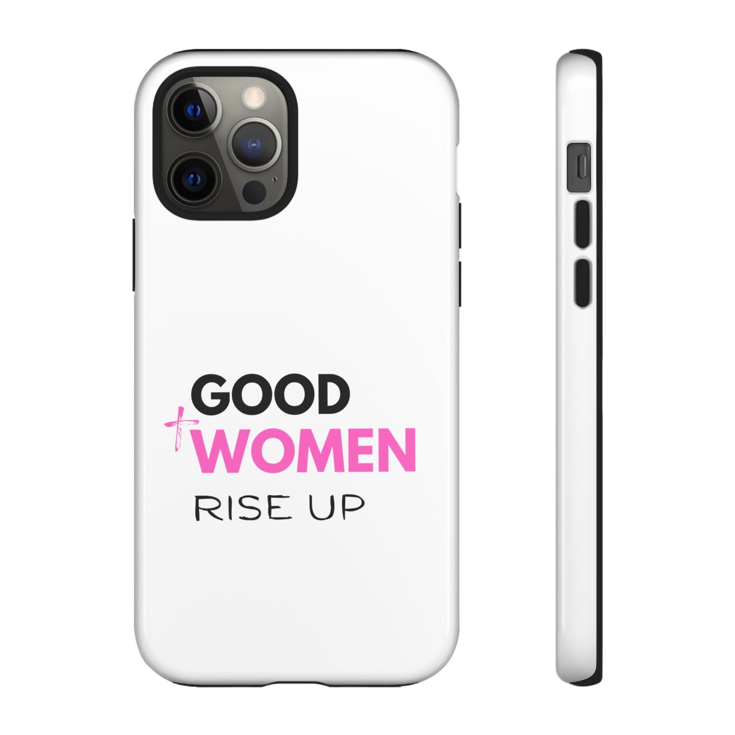 Good Women Rise Up Phone Case - Tough Protective Cover