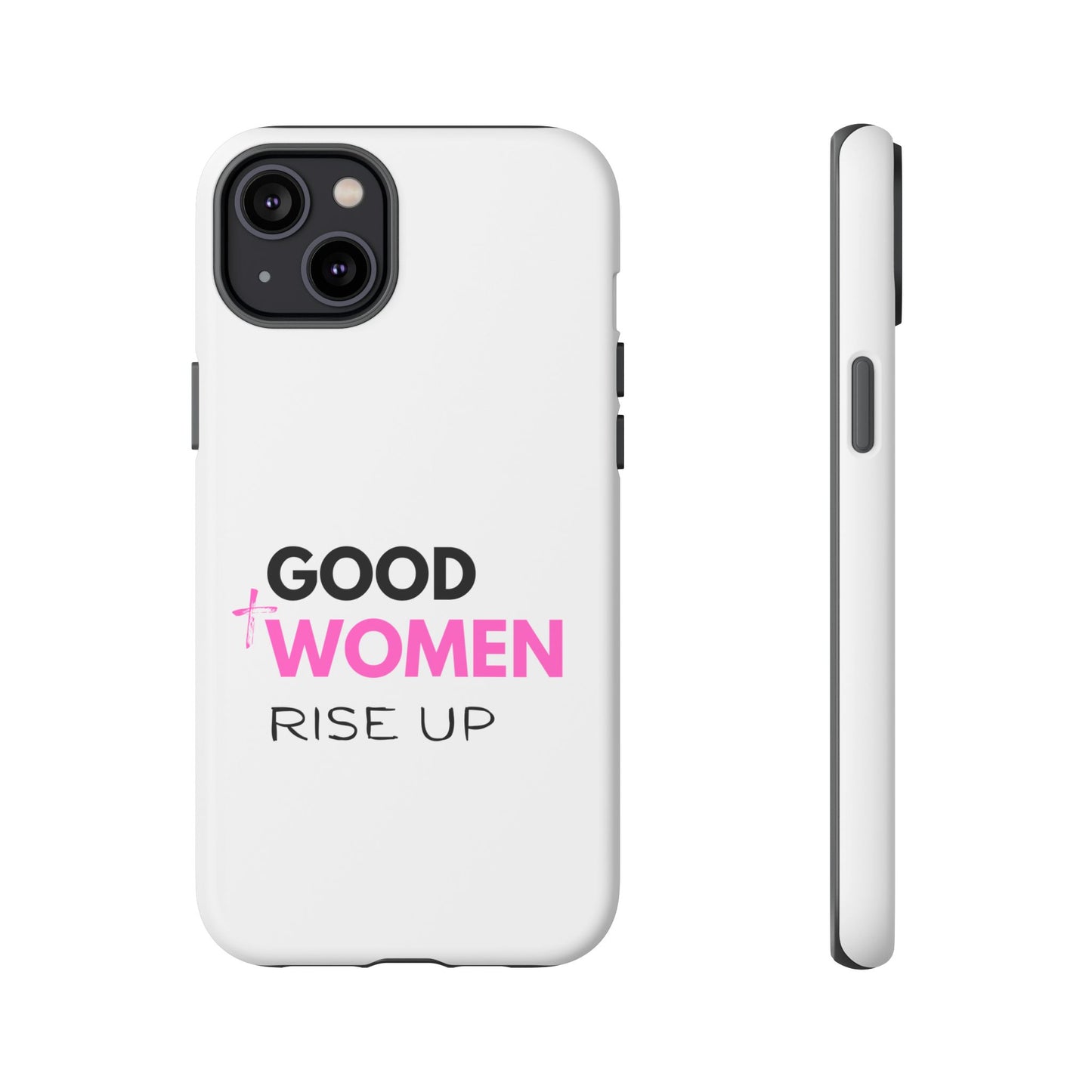 Good Women Rise Up Phone Case - Tough Protective Cover