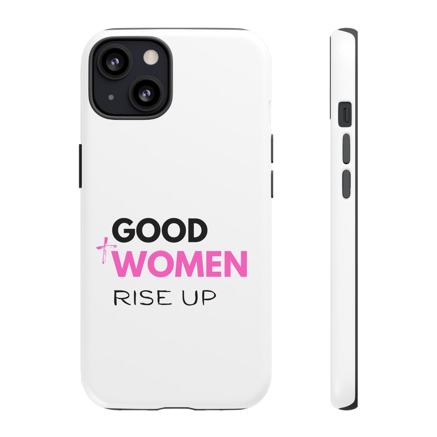 Good Women Rise Up Phone Case - Tough Protective Cover