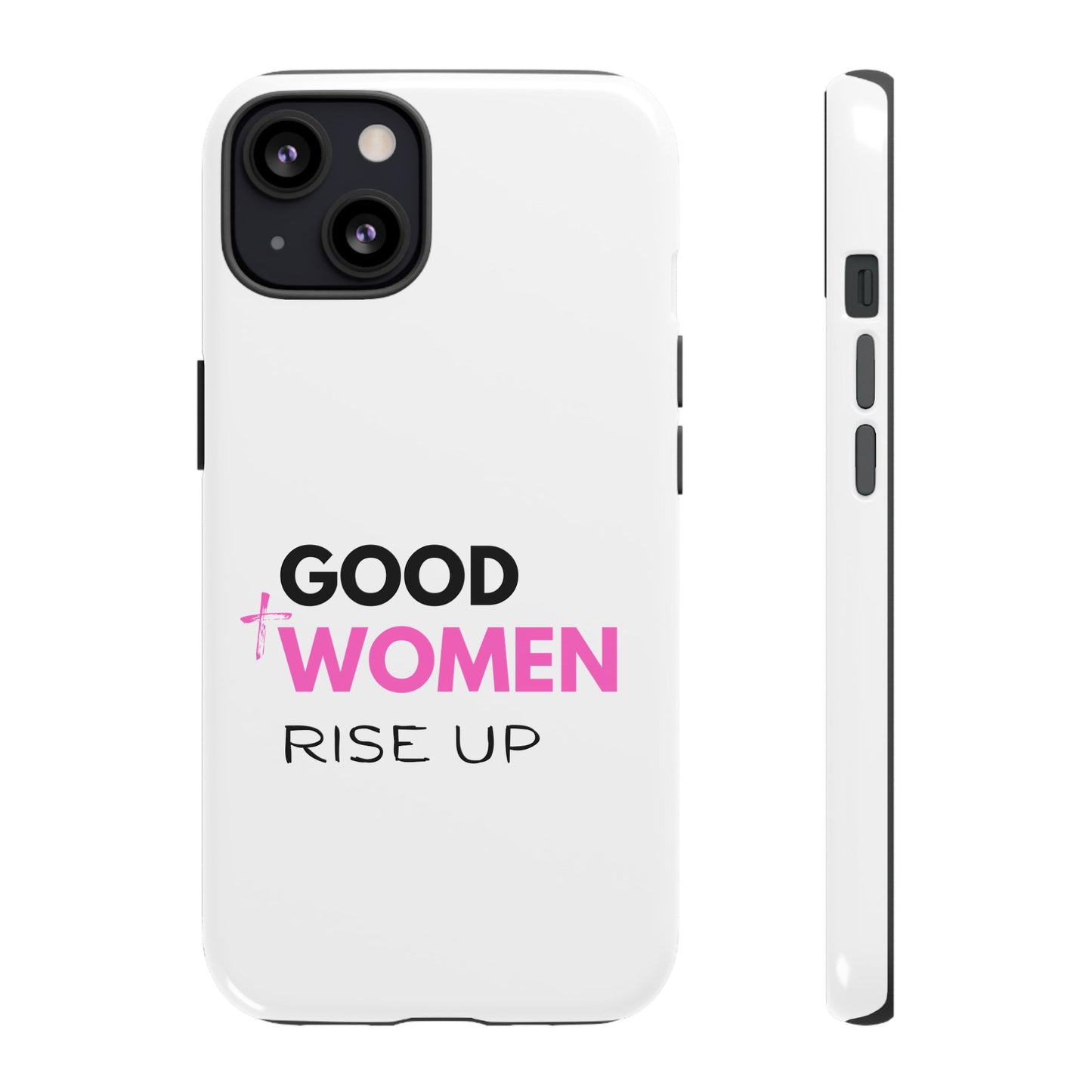 Good Women Rise Up Phone Case - Tough Protective Cover