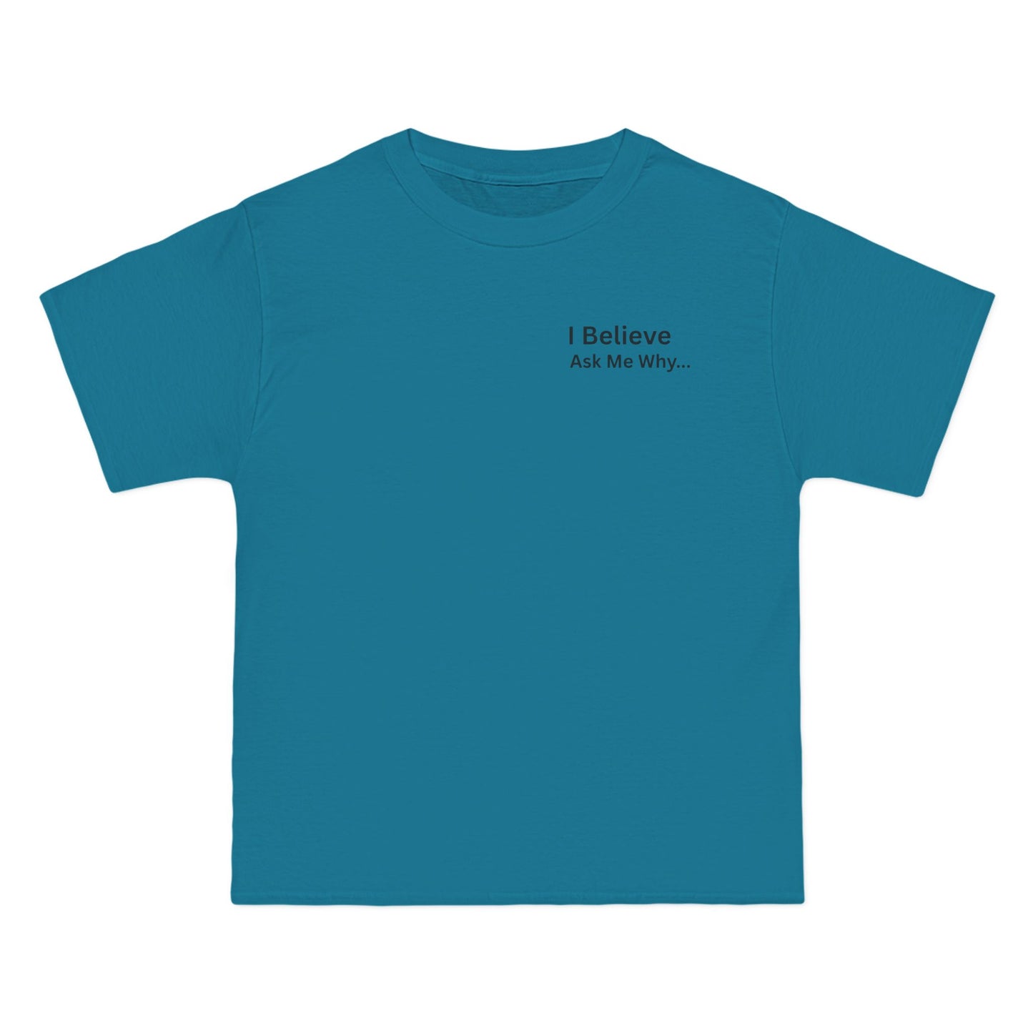 I Believe Ask Me Why... Tee Shirt