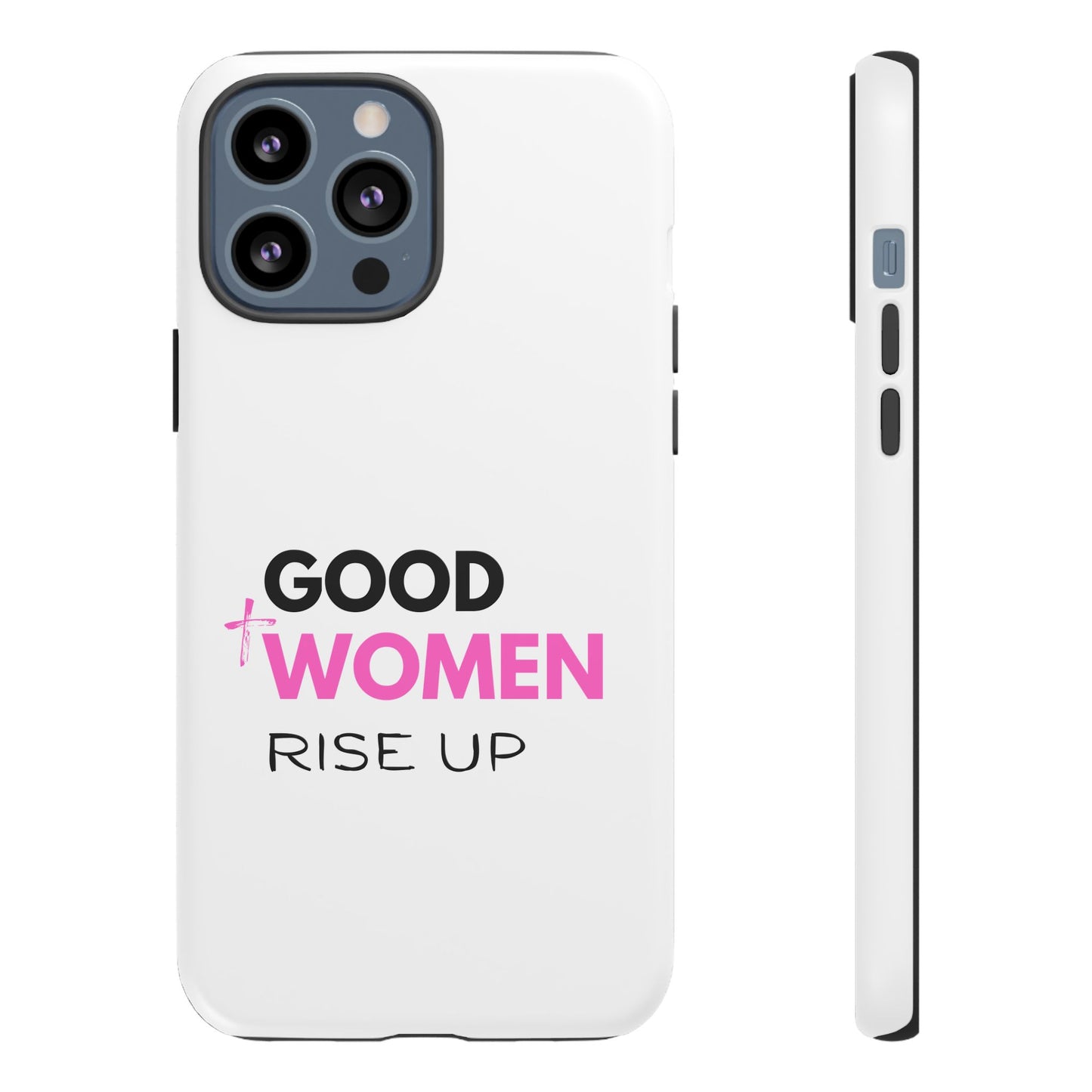 Good Women Rise Up Phone Case - Tough Protective Cover