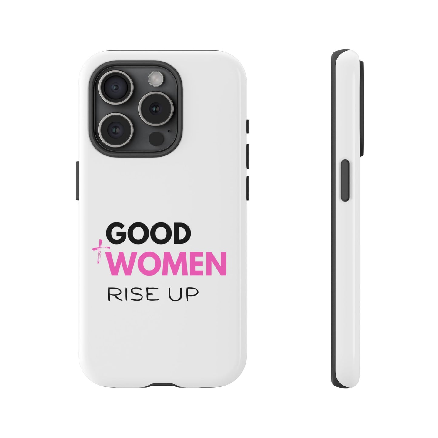 Good Women Rise Up Phone Case - Tough Protective Cover