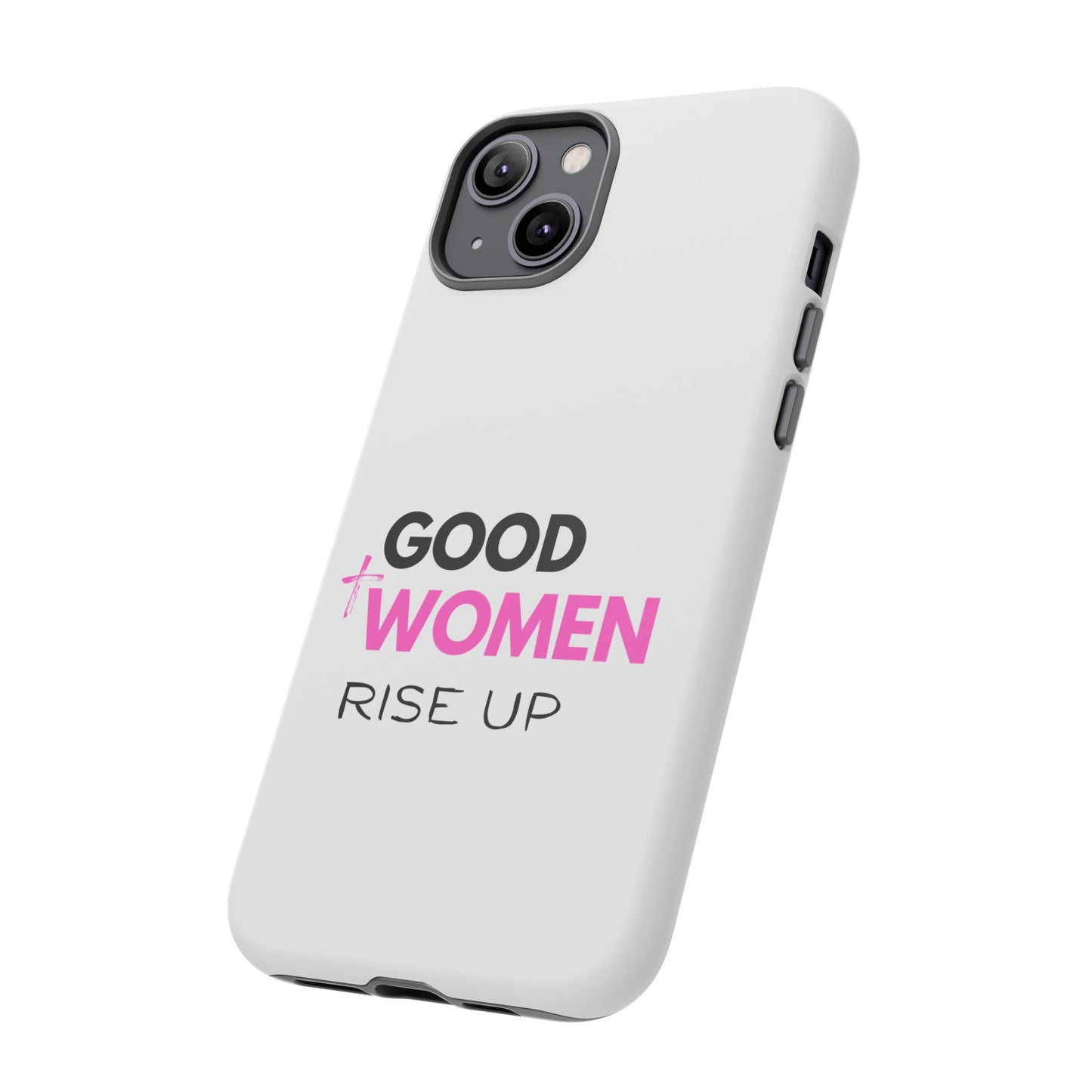 Good Women Rise Up Phone Case - Tough Protective Cover