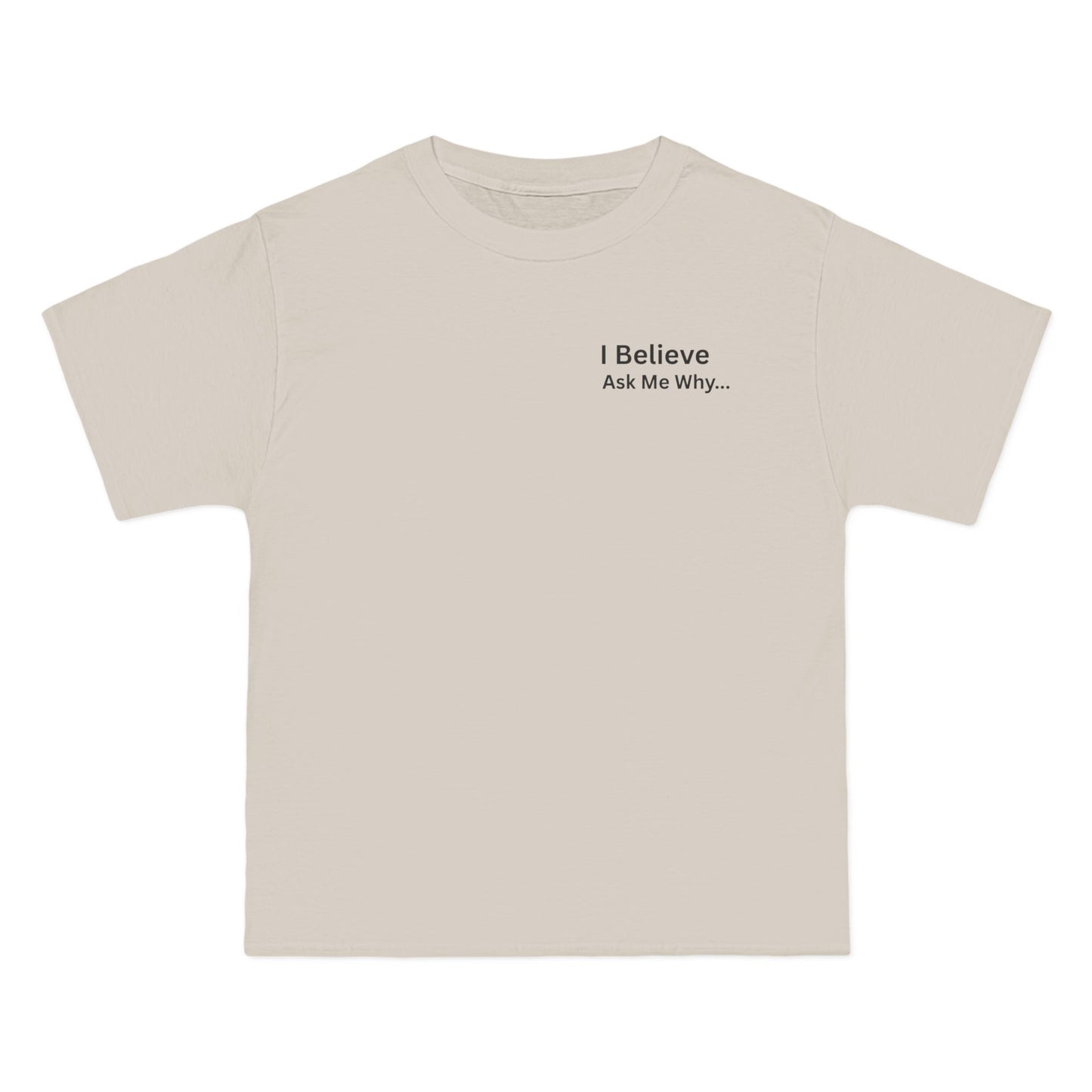 I Believe Ask Me Why... Tee Shirt