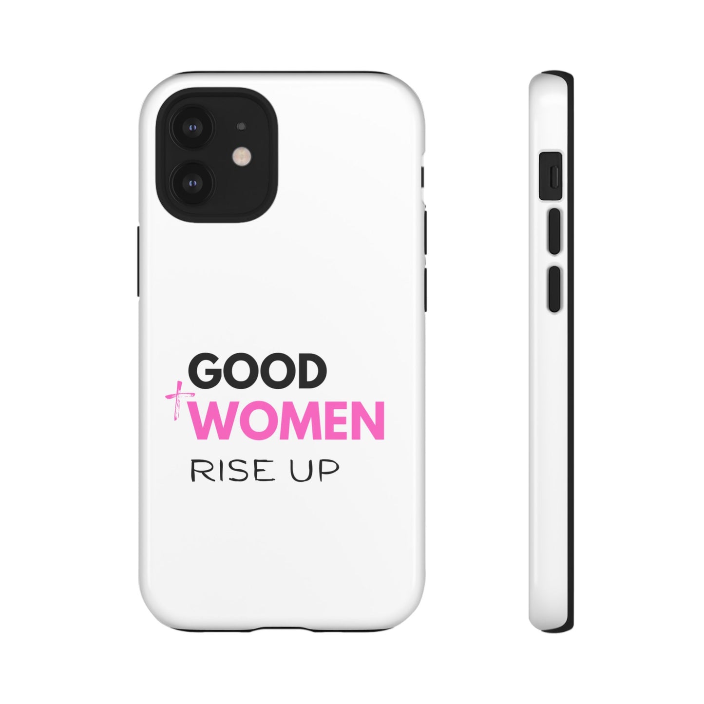 Good Women Rise Up Phone Case - Tough Protective Cover