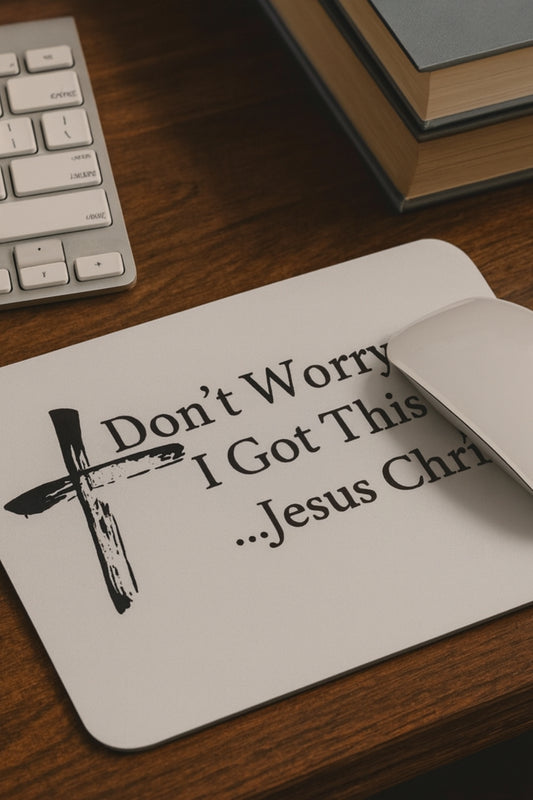 Inspirational Mouse Pad - 'Don't Worry, I Got This... Jesus Christ' - Faith-Based Desk Accessory