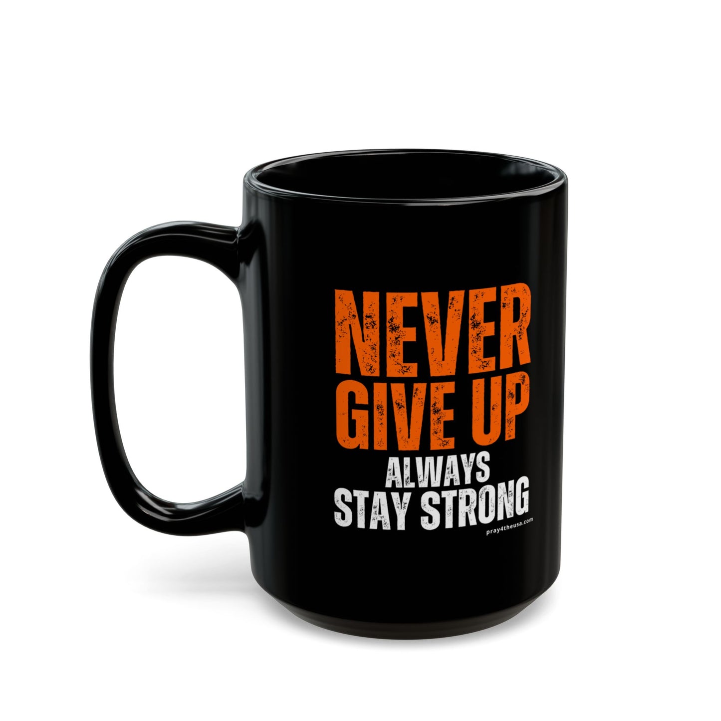 Never Give Up Coffee Mug 11 oz., 15 oz.