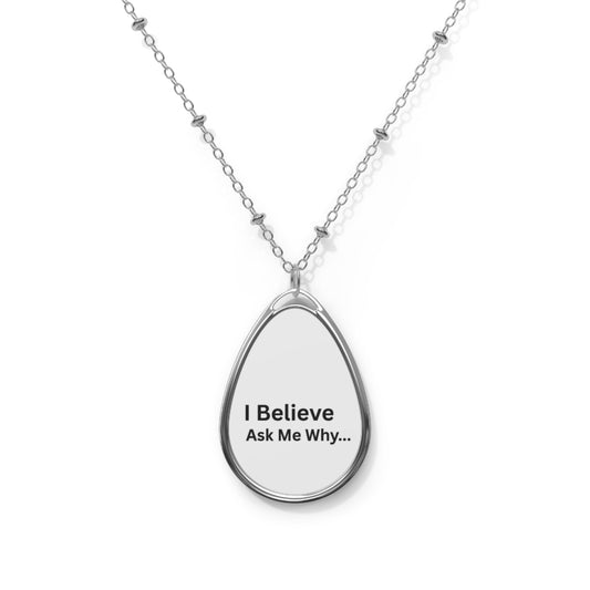 I Believe Ask Me Why...Necklace