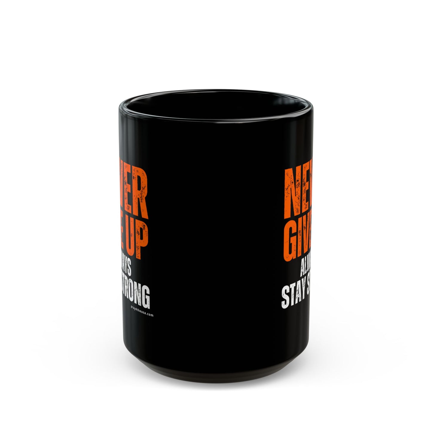 Never Give Up Coffee Mug 11 oz., 15 oz.