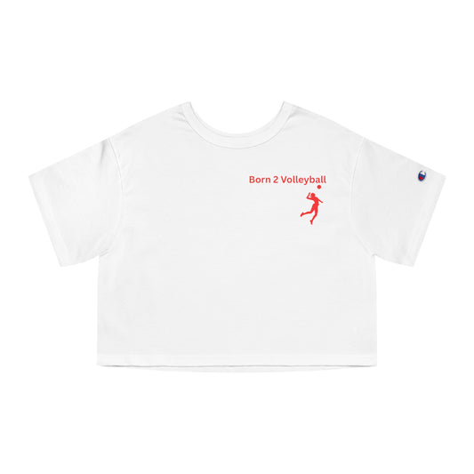 Cropped T-Shirt - Born 2 Volleyball Champion Women's Heritage - Volleyball Lovers Apparel