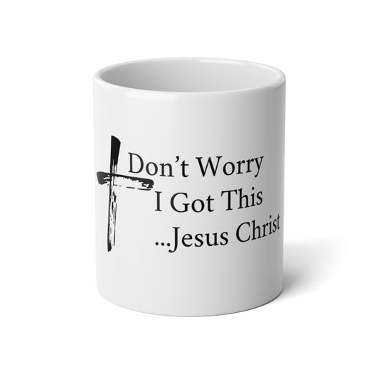 Faith-Inspired Jumbo Mug – 'Don't Worry I Got This... Jesus Christ' – Perfect for Daily Inspiration and Gift Giving