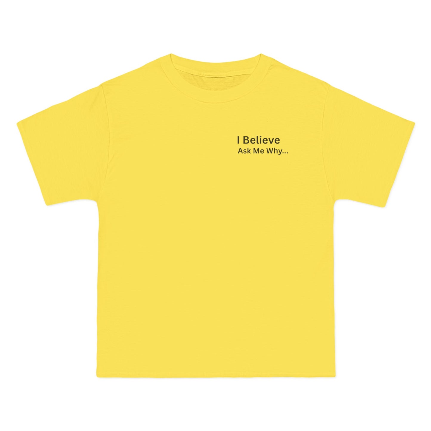 I Believe Ask Me Why... Tee Shirt
