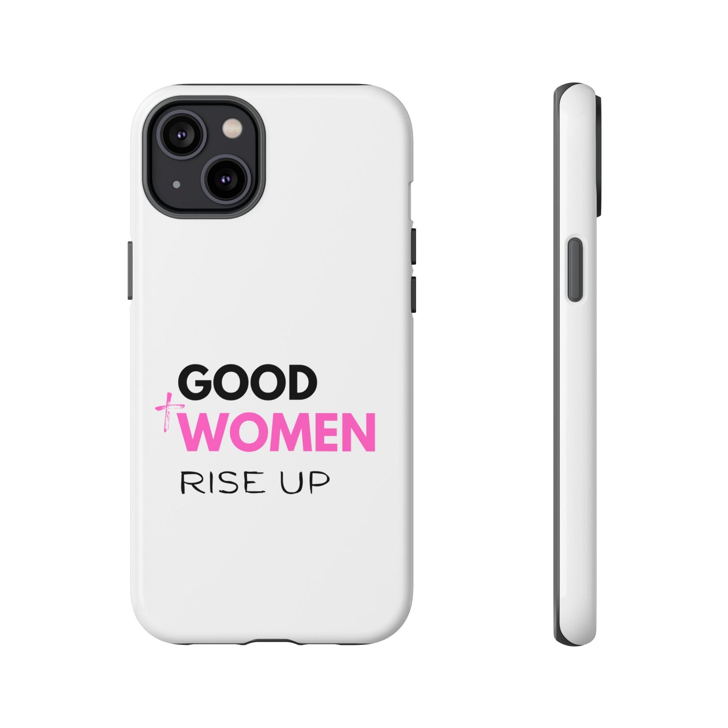 Good Women Rise Up Phone Case - Tough Protective Cover