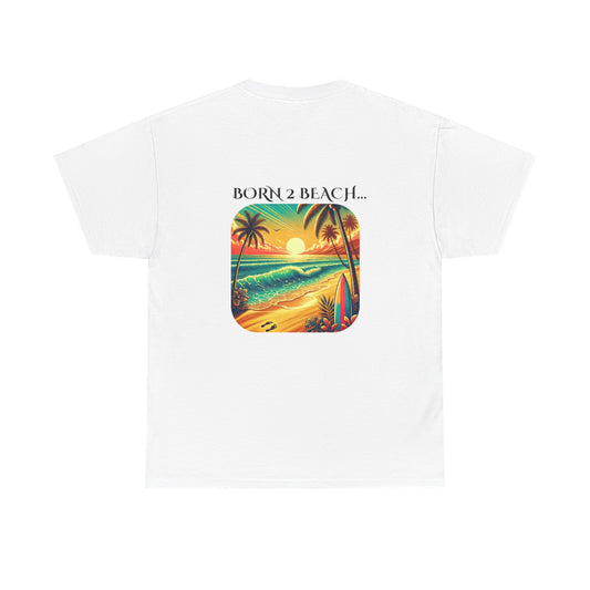 Beach Vibes Unisex Tee - BORN 2 BEACH Design