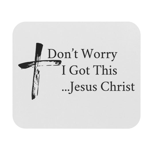 Inspirational Mouse Pad - 'Don't Worry, I Got This... Jesus Christ' - Faith-Based Desk Accessory
