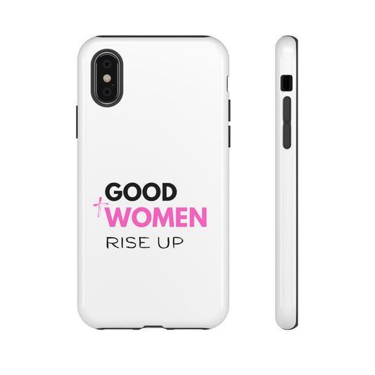 Good Women Rise Up Phone Case - Tough Protective Cover