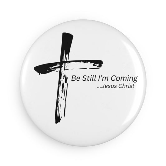 Inspirational Jesus Christ Button Magnet - 'Be Still I'm Coming' - Perfect for Faith & Home Decor