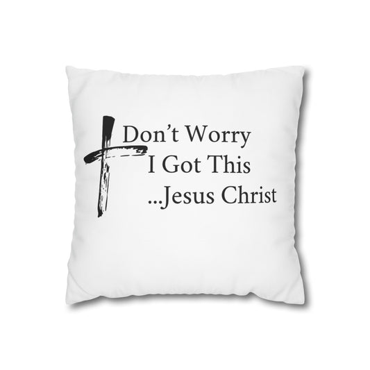 Inspirational Cross Pillowcase - "Don't Worry, I Got This... Jesus Christ"
