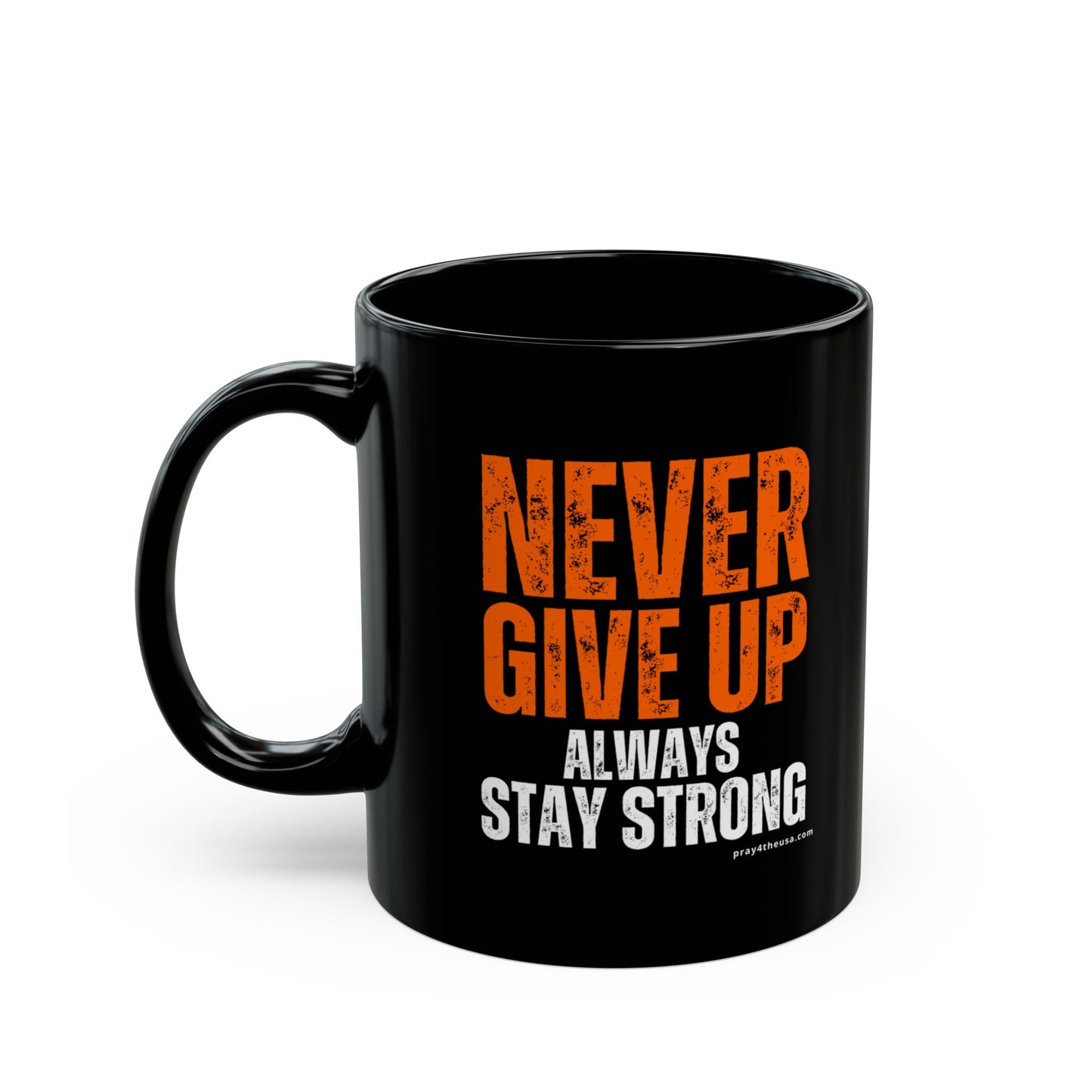 Never Give Up Coffee Mug 11 oz., 15 oz.